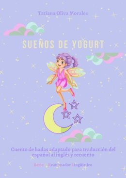 Sue?os de yogurt. Cuento de hadas adaptado para traducci?n del espa?ol al ingl?s y recuento. Serie © Reanimador Ling??stico