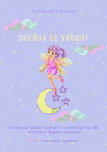 Sue?os de yogurt. Cuento de hadas adaptado para traducci?n del espa?ol al ingl?s y recuento. Serie © Reanimador Ling??stico